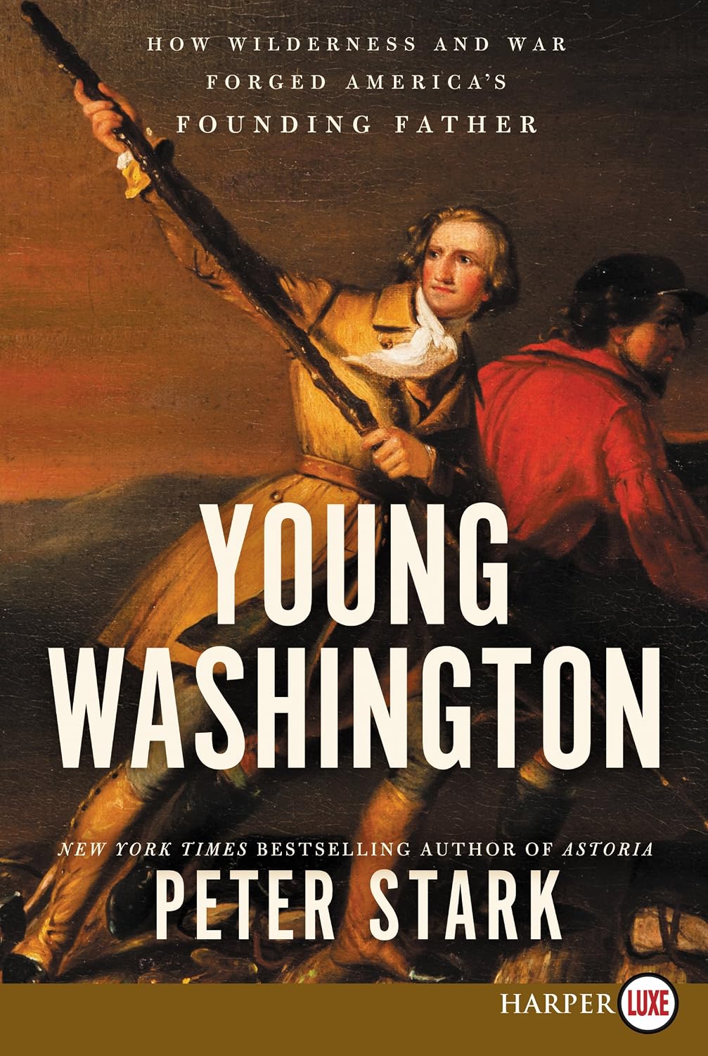 Young Washington: How Wilderness and War Forged America's Founding Father ― And Made Him a Revolutionary Leader