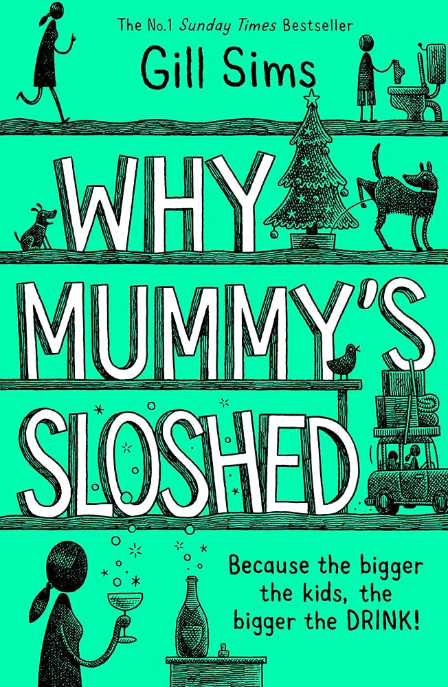Why Mummy’s Sloshed: The latest laugh-out-loud book by the Sunday Times Number One Bestselling Author