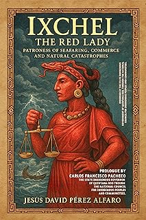 Ixchel, The Red Lady: Patroness of Seafaring, Commerce, and Natural Catastrophes