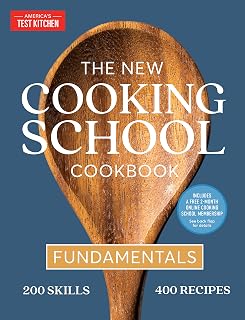 The New Cooking School Cookbook: Fundamentals by America's Test Kitchen - 400 Recipes, 200 Skills for Beginners