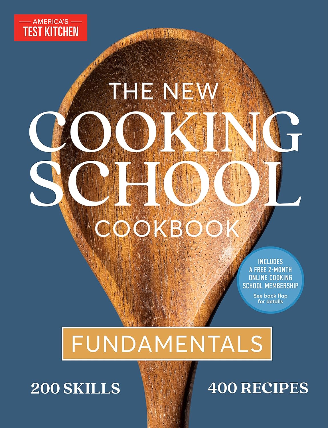 The New Cooking School Cookbook: Fundamentals by America's Test Kitchen - 400 Recipes, 200 Skills for Beginners