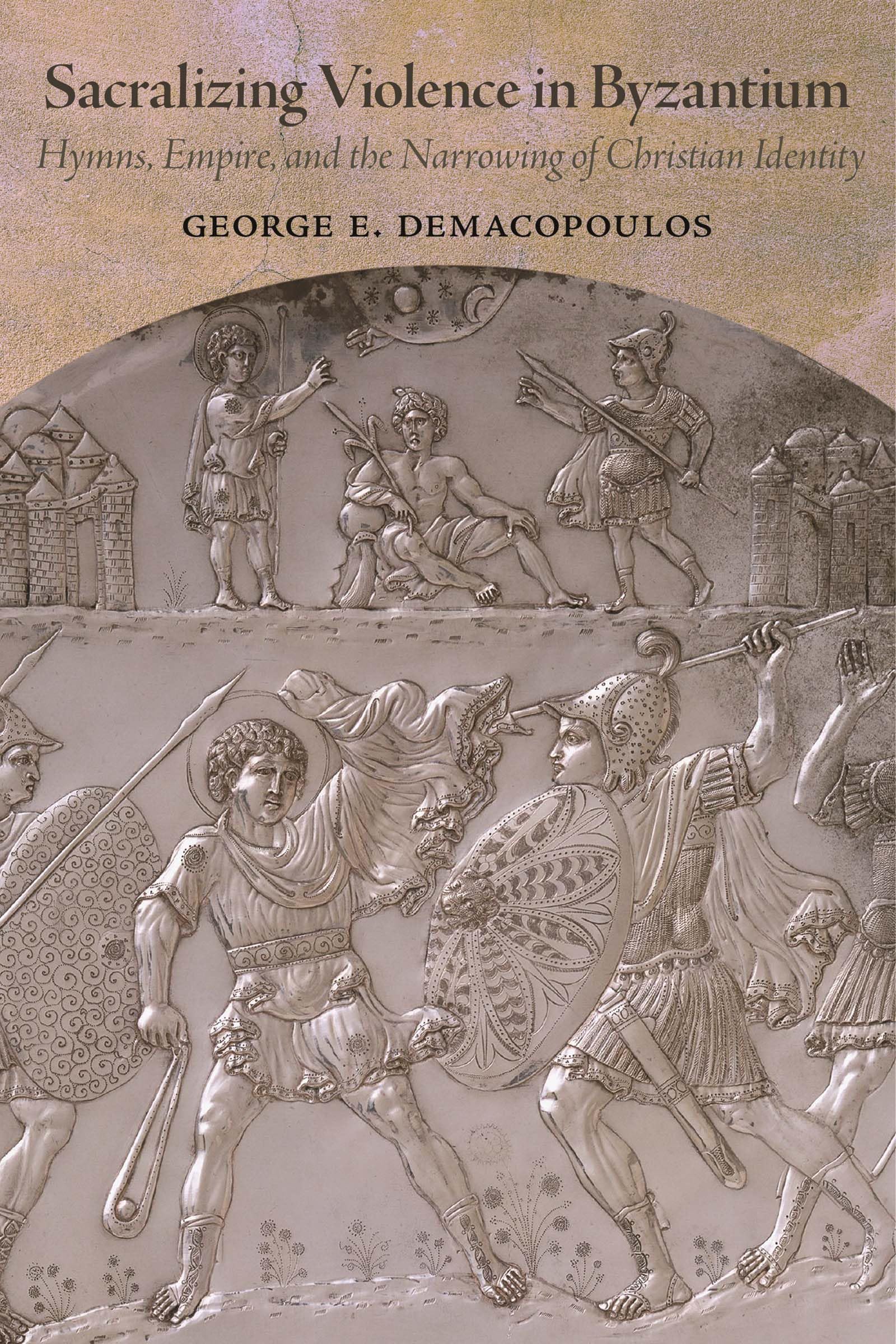 Sacralizing Violence in Byzantium: Hymns, Empire, and the Narrowing of Christian Identity (Dumbarton Oaks Studies)
