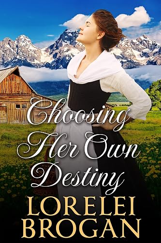 Choosing Her Own Destiny: A Historical Western Romance Novel (Love and Valor on the Frontier)
