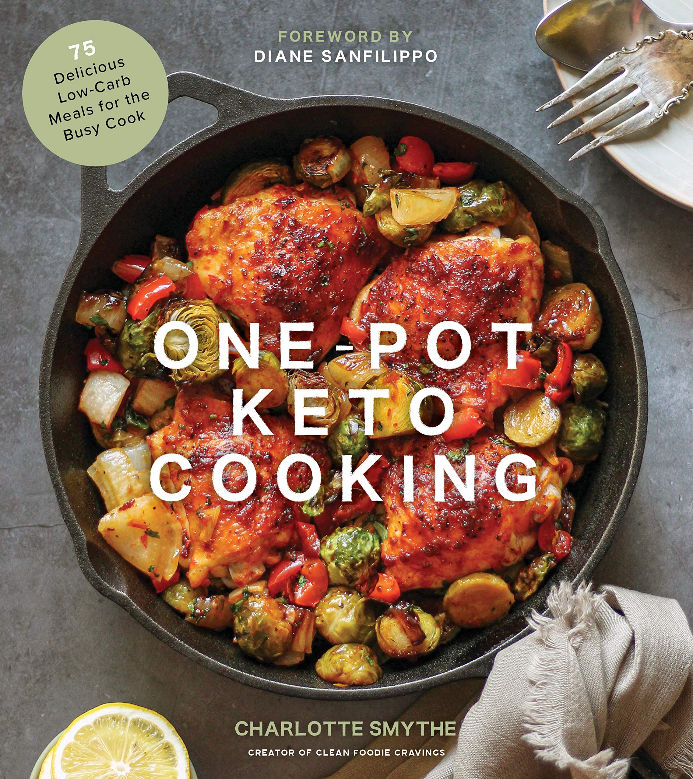 One-Pot Keto Cooking: 75 Delicious Low-Carb Meals for the Busy Cook