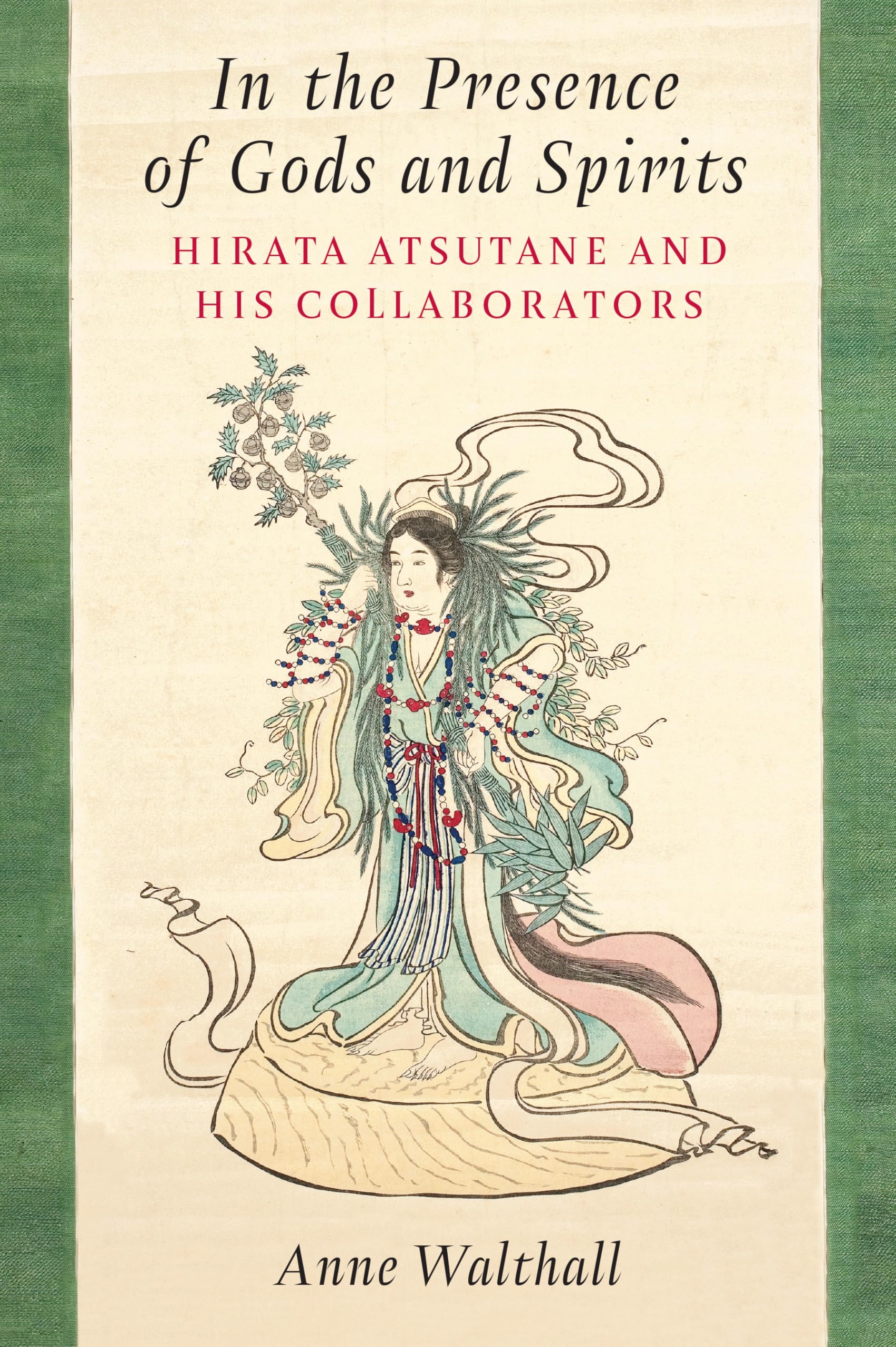 In the Presence of Gods and Spirits – Hirata Atsutane and His Collaborators