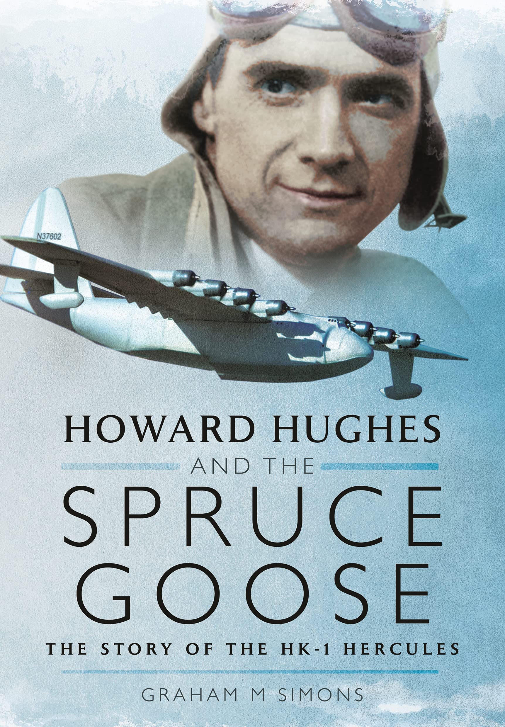 Howard Hughes and the Spruce Goose: The Story of the H-K1 Hercules