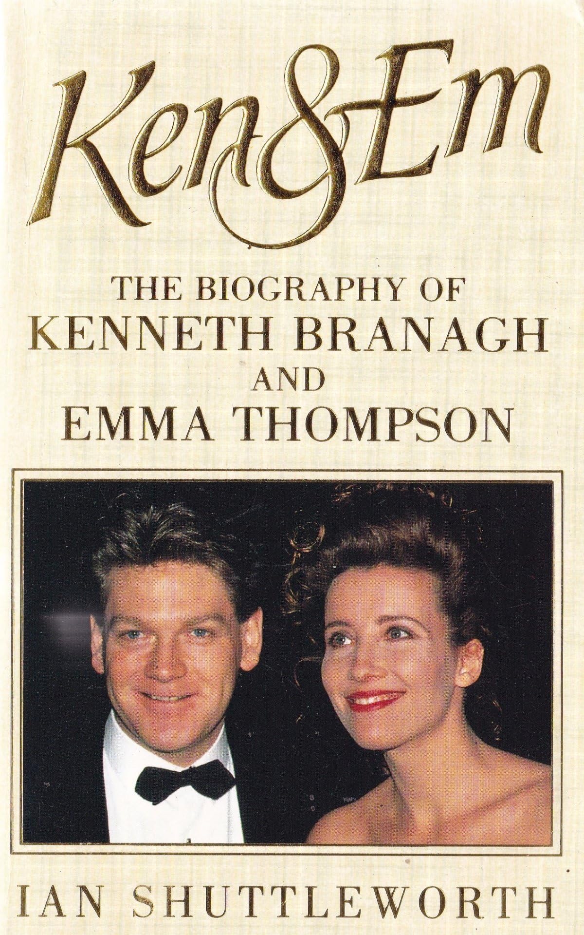 Ken and Em: Biography of Kenneth Branagh and Emma Thompson