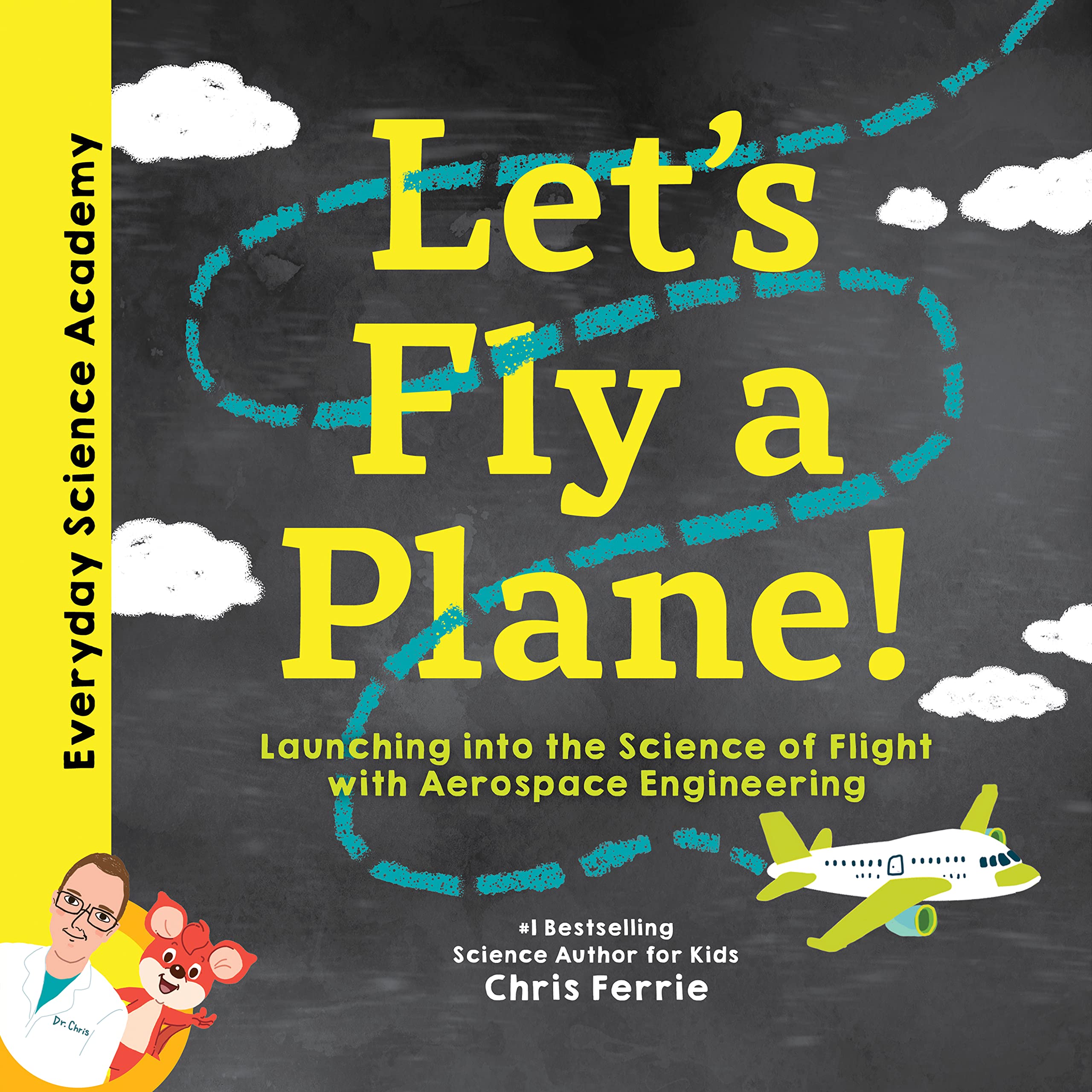 Let's Fly a Plane!: Aerospace Engineering for Kids through Real World Examples, from the #1 Science Author for Kids. Includes STEM Activities, ... for Kids 5-7) (Everyday Science Academy)