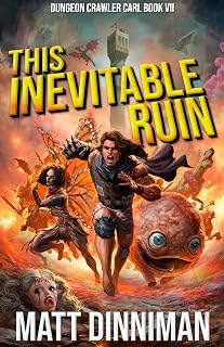 This Inevitable Ruin: Dungeon Crawler Carl Book 7 by Matt Dinniman - Epic LitRPG Faction Wars Adventure