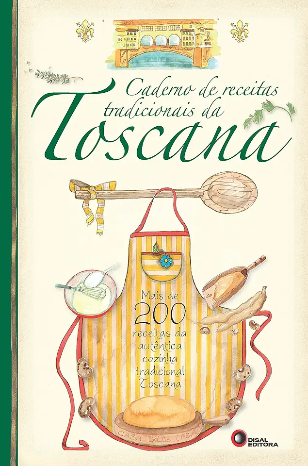 Caderno de receitas tradicionais da toscana: Mais de 200 Receitas da Autêntica Cozinha Tradicional Toscana