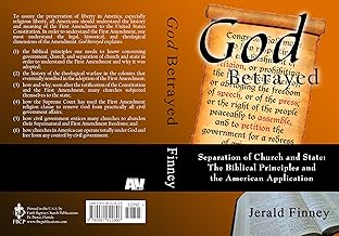 God Betrayed: Separation of Church and State: The Biblical Principles and the American Application