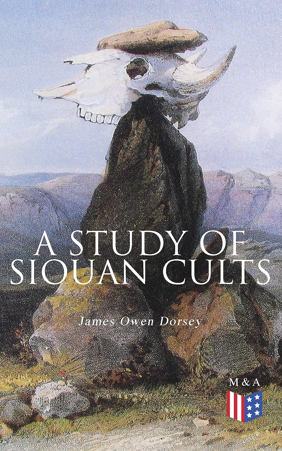 A Study of Siouan Cults: Illustrated Edition (Perfect Library)