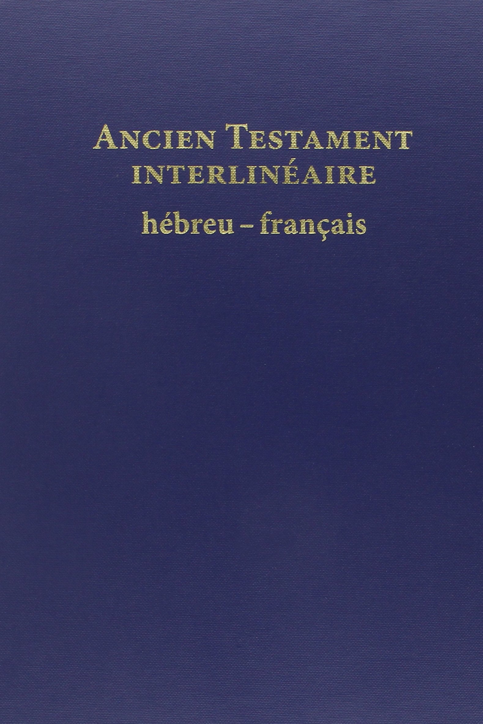 Ancien Testament: interlinéaire hébreu-français
