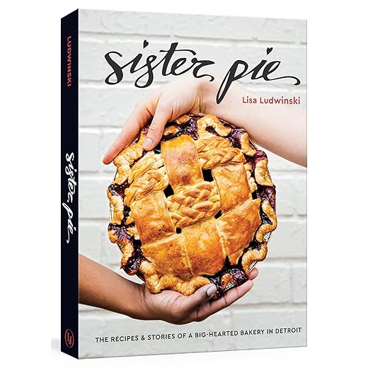 Sister Pie: The Recipes and Stories of a Big-Hearted Bakery in Detroit [A Baking Book]