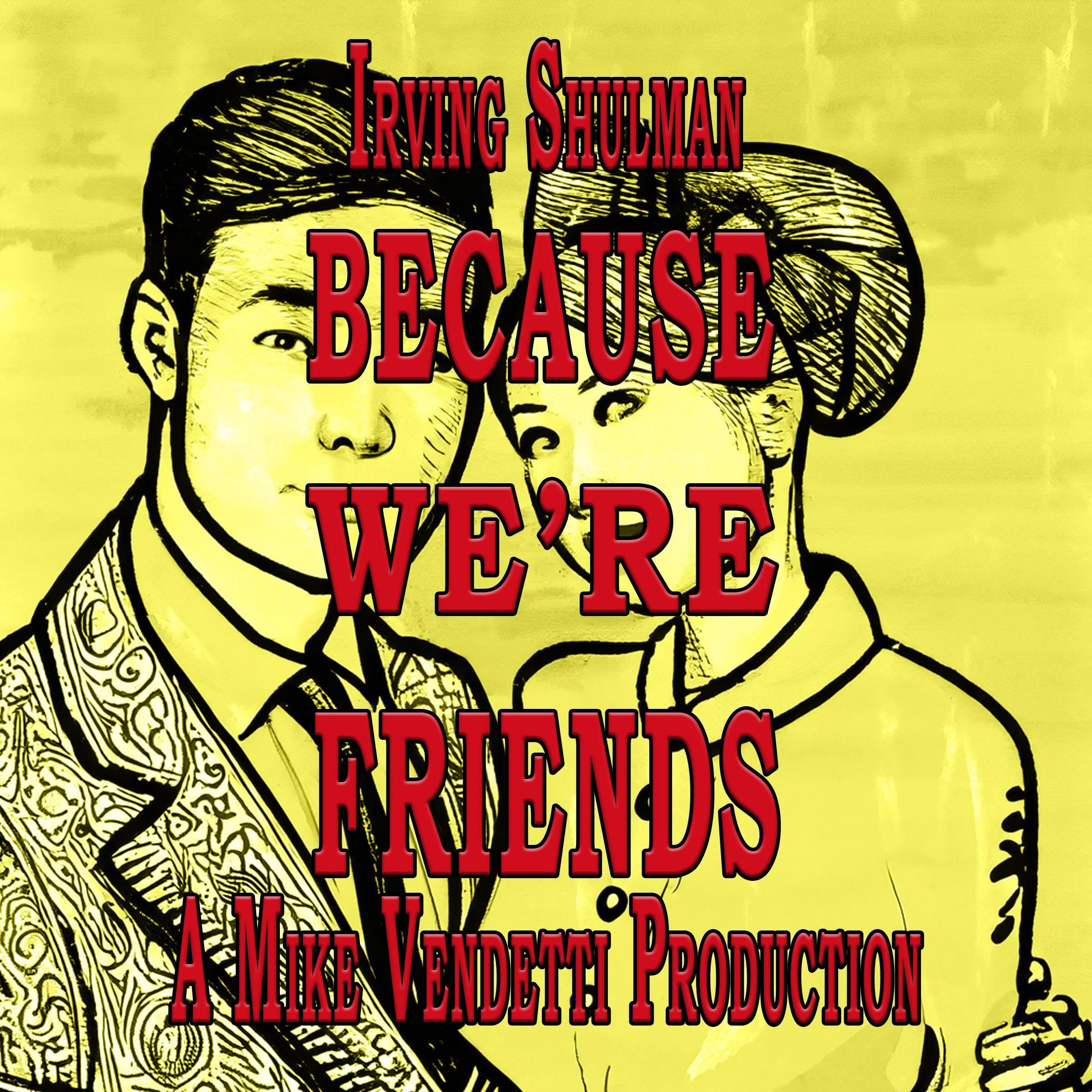 Because We're Friends