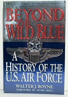 Beyond the Wild Blue: A History of the U.S. Air Force, 1947-1997