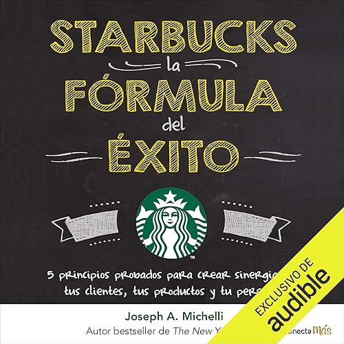 Starbucks, la fórmula del éxito [Starbucks, the Formula for Success]: