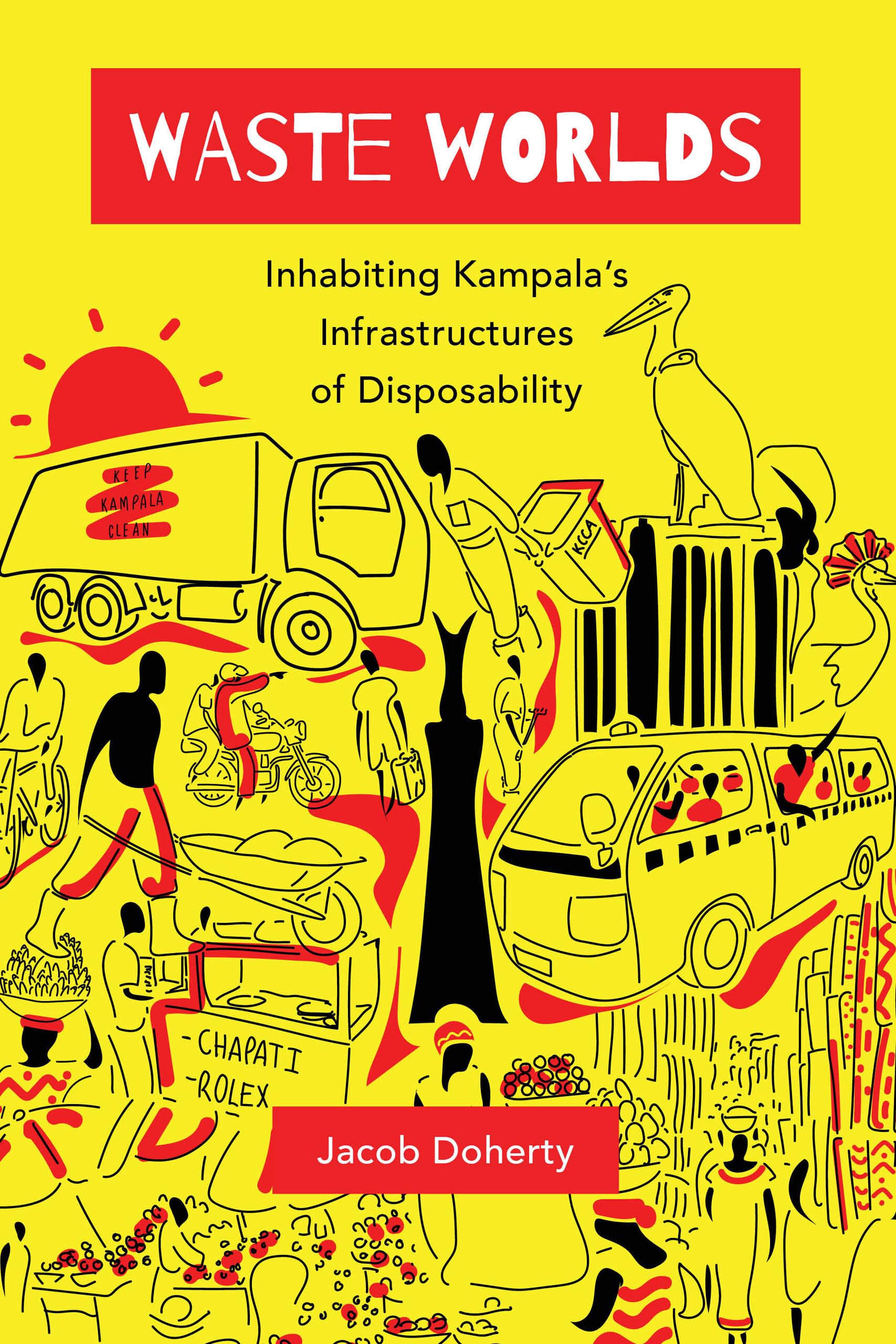 Waste Worlds: Inhabiting Kampala's Infrastructures of Disposability: 6 (Atelier: Ethnographic Inquiry in the Twenty-First Century)