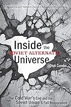 Inside the Soviet Alternate Universe: The Cold War's End and the Soviet Union's Fall Reappraised