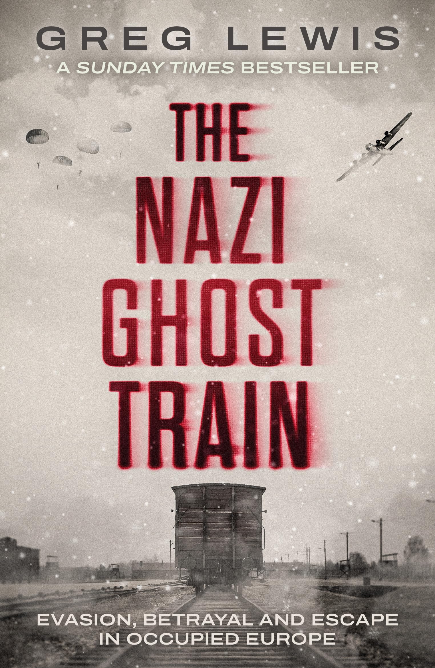 The Nazi Ghost Train - Evasion, Betrayal and Escape in Occupied Europe. A Sunday Times bestseller!