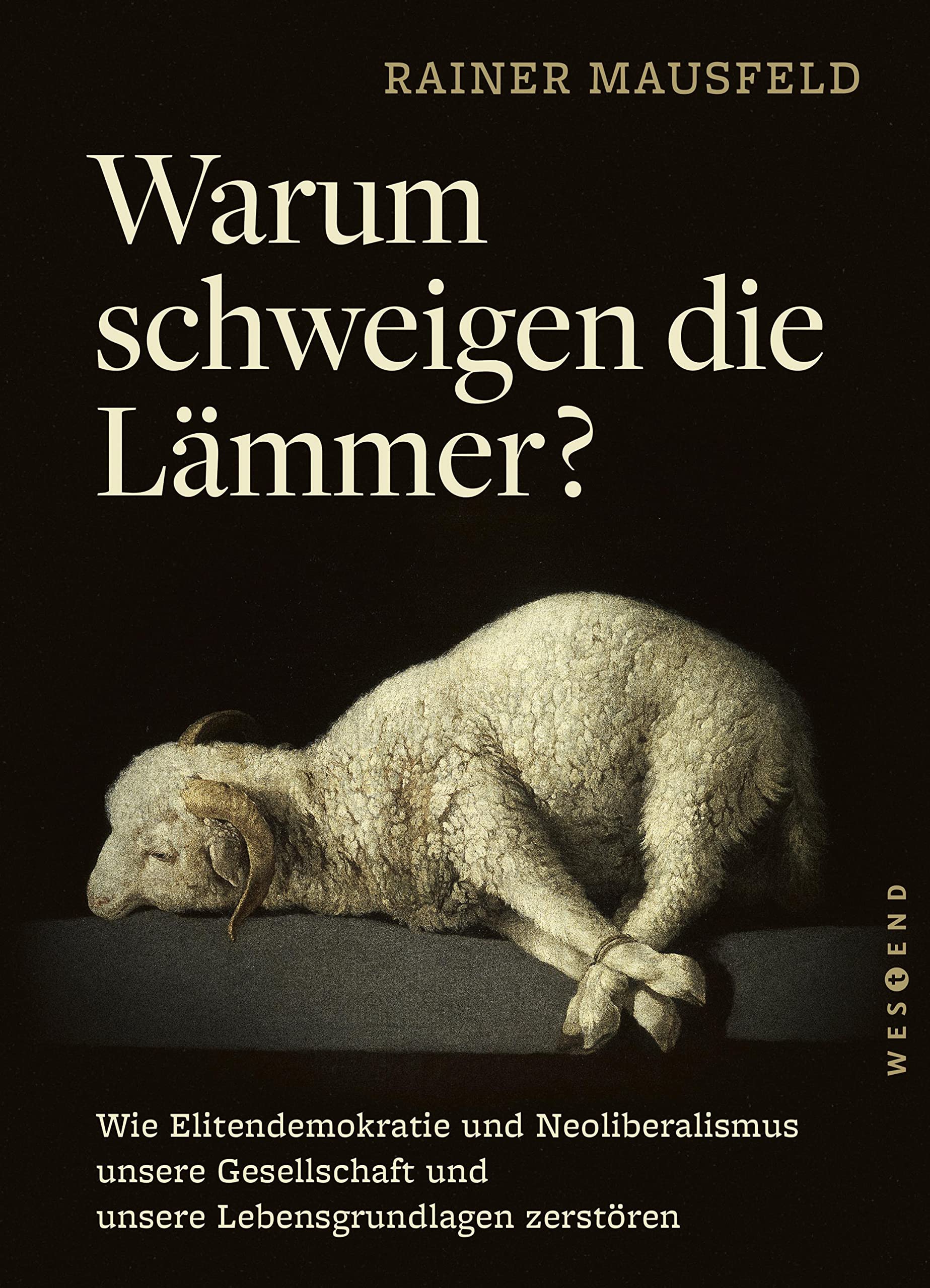 Warum schweigen die Lämmer? - Taschenbuchausgabe: Wie Elitendemokratie und Neoliberalismus unsere Gesellschaft und unsere Lebensgrundlagen zerstören