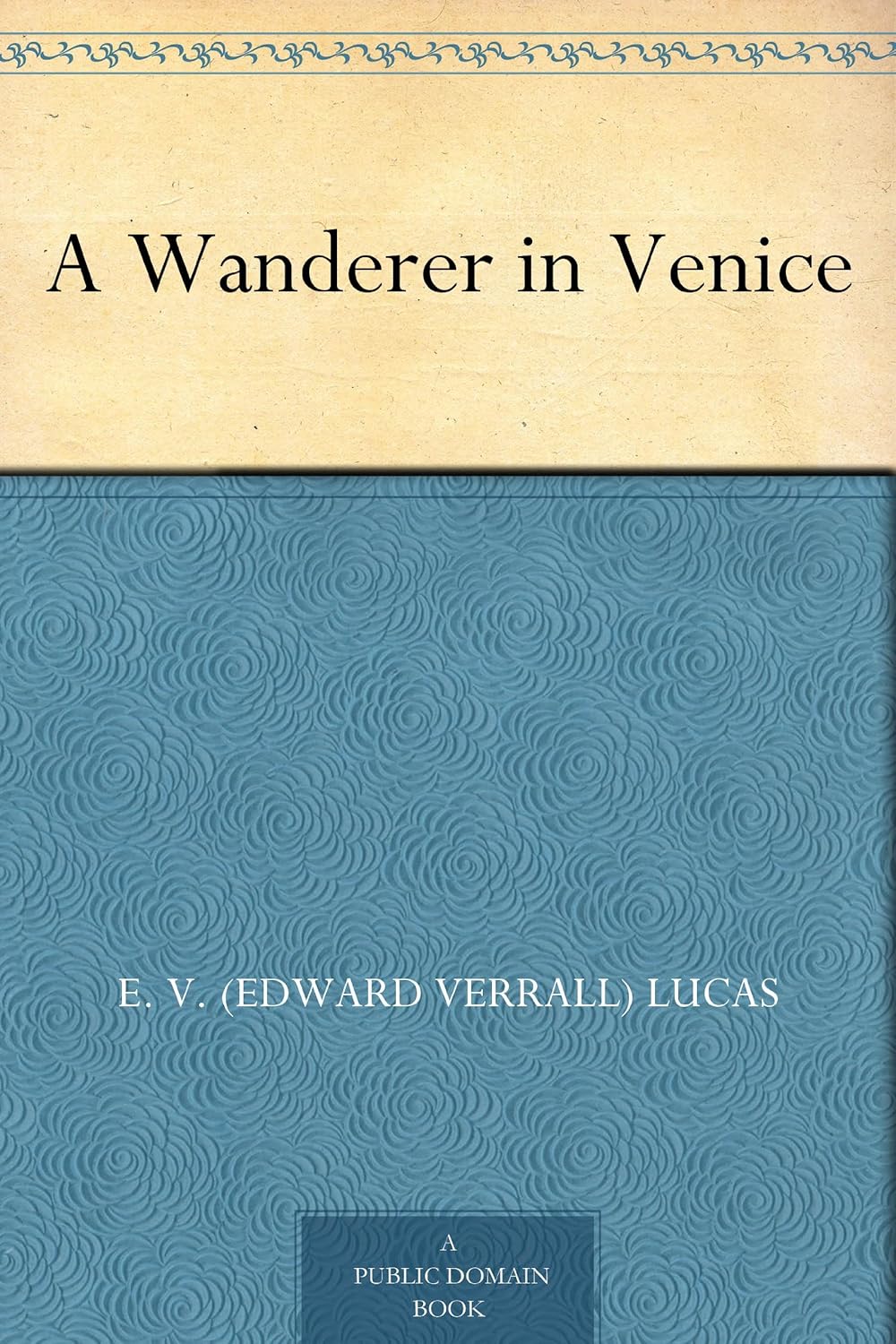 A Wanderer in Venice      Kindle Edition