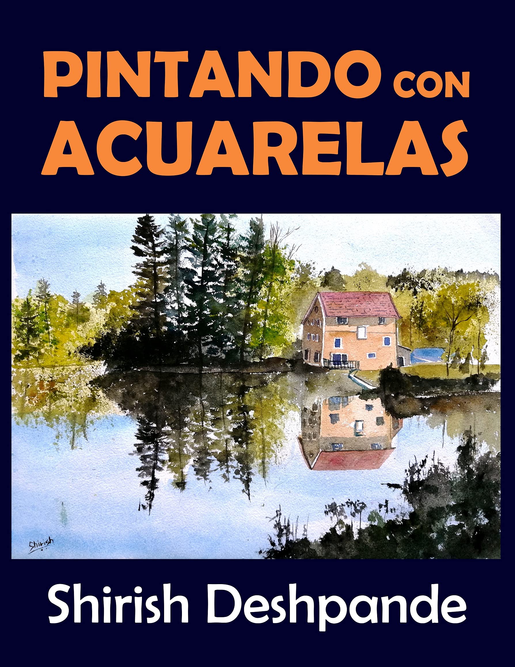Pintando con acuarelas: Aprende a pintar asombrosas pinturas con acuarelas con 10 ejercicios paso a paso (Bocetos con bolígrafo, tinta y acuarela) (Spanish Edition)
