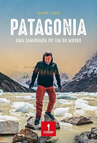 PATAGONIA. Uma caminhada no fim do mundo