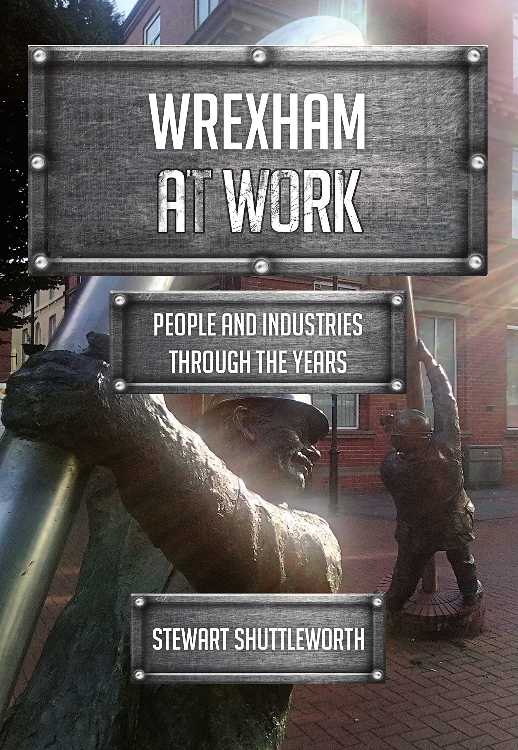 Wrexham at Work: People and Industries Through the Years.by Shuttleworth New**