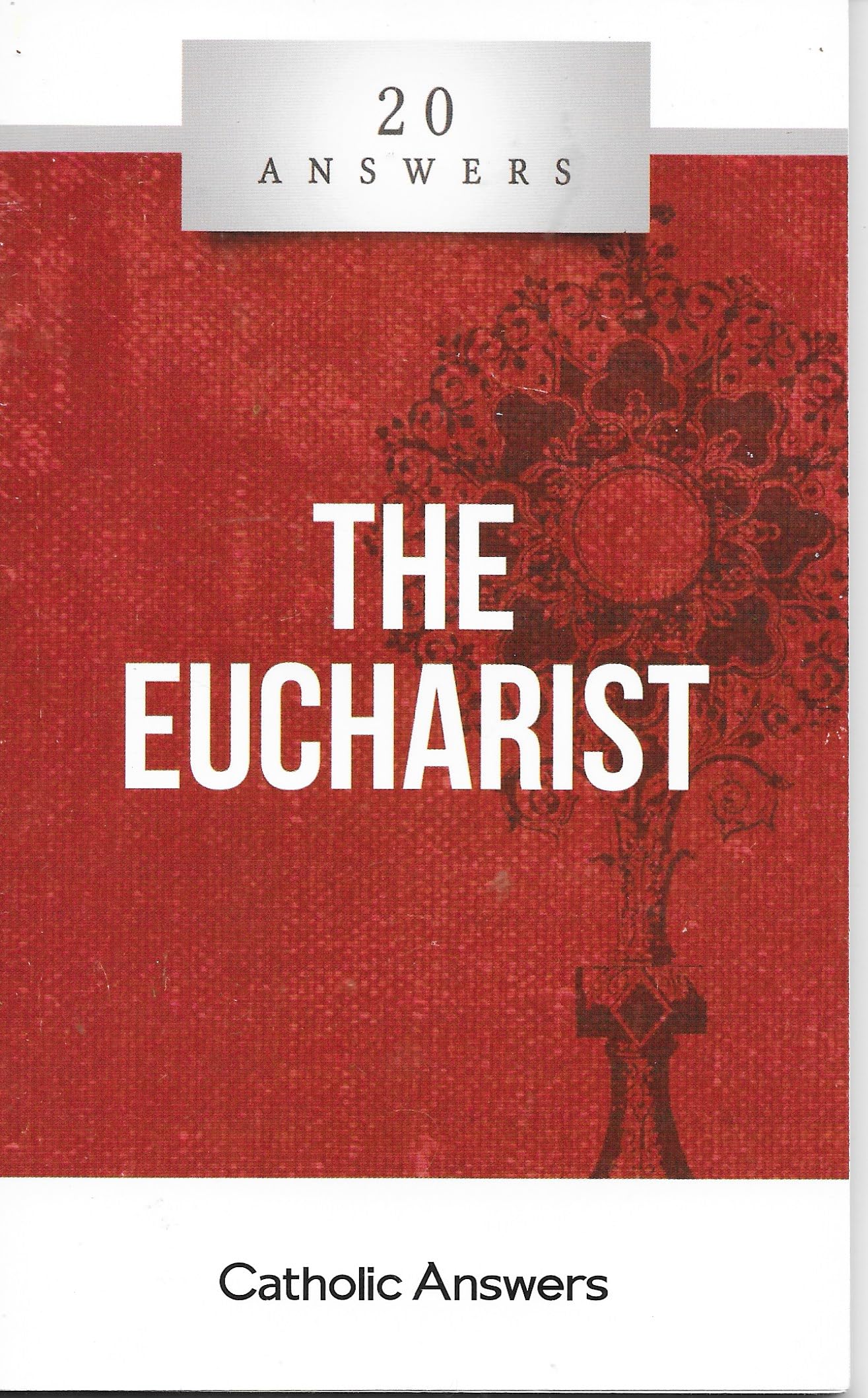 20 Answers: The Eucharist (Catholic Answers)