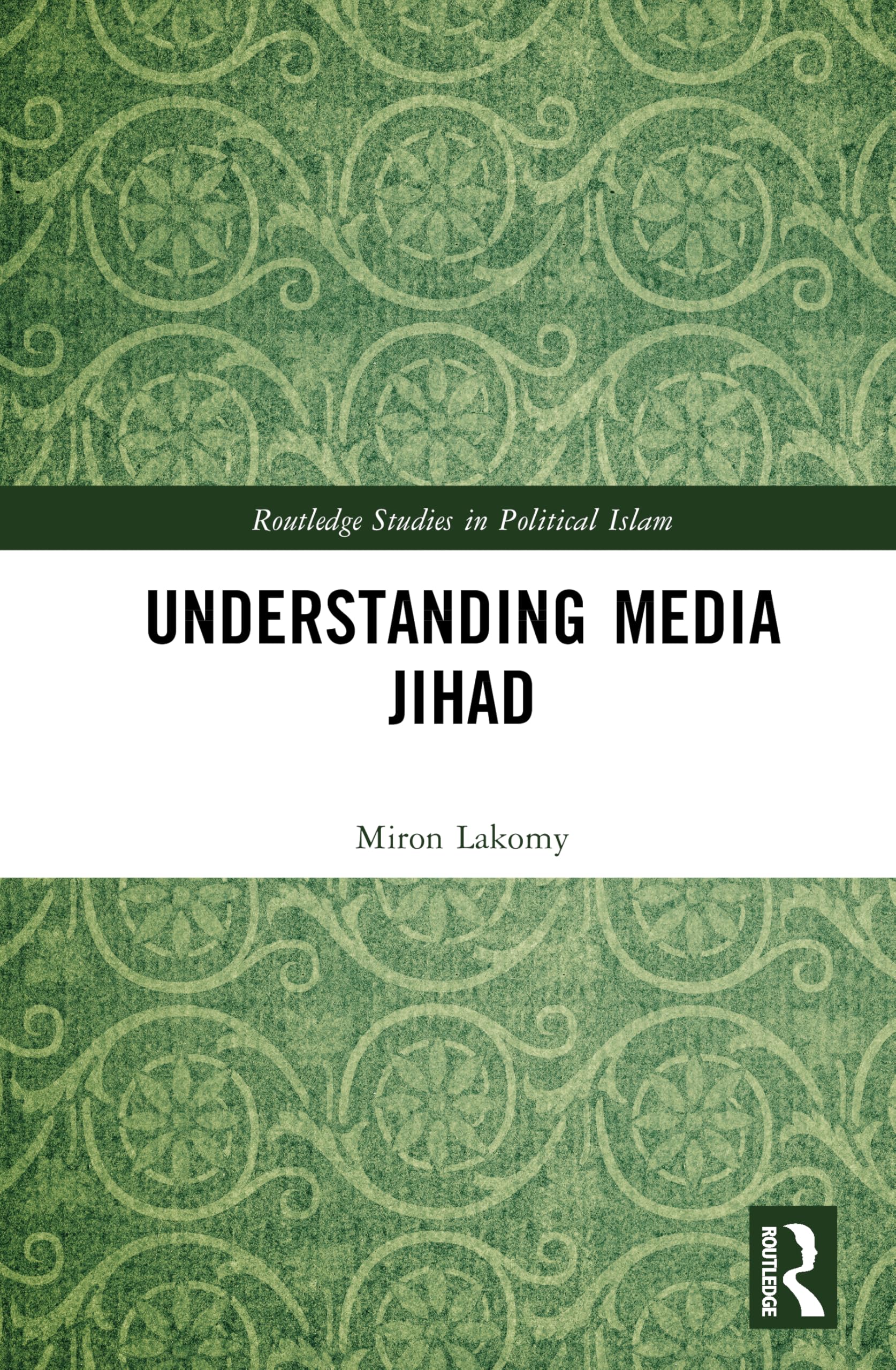 Understanding Media Jihad (Routledge Studies in Political Islam)