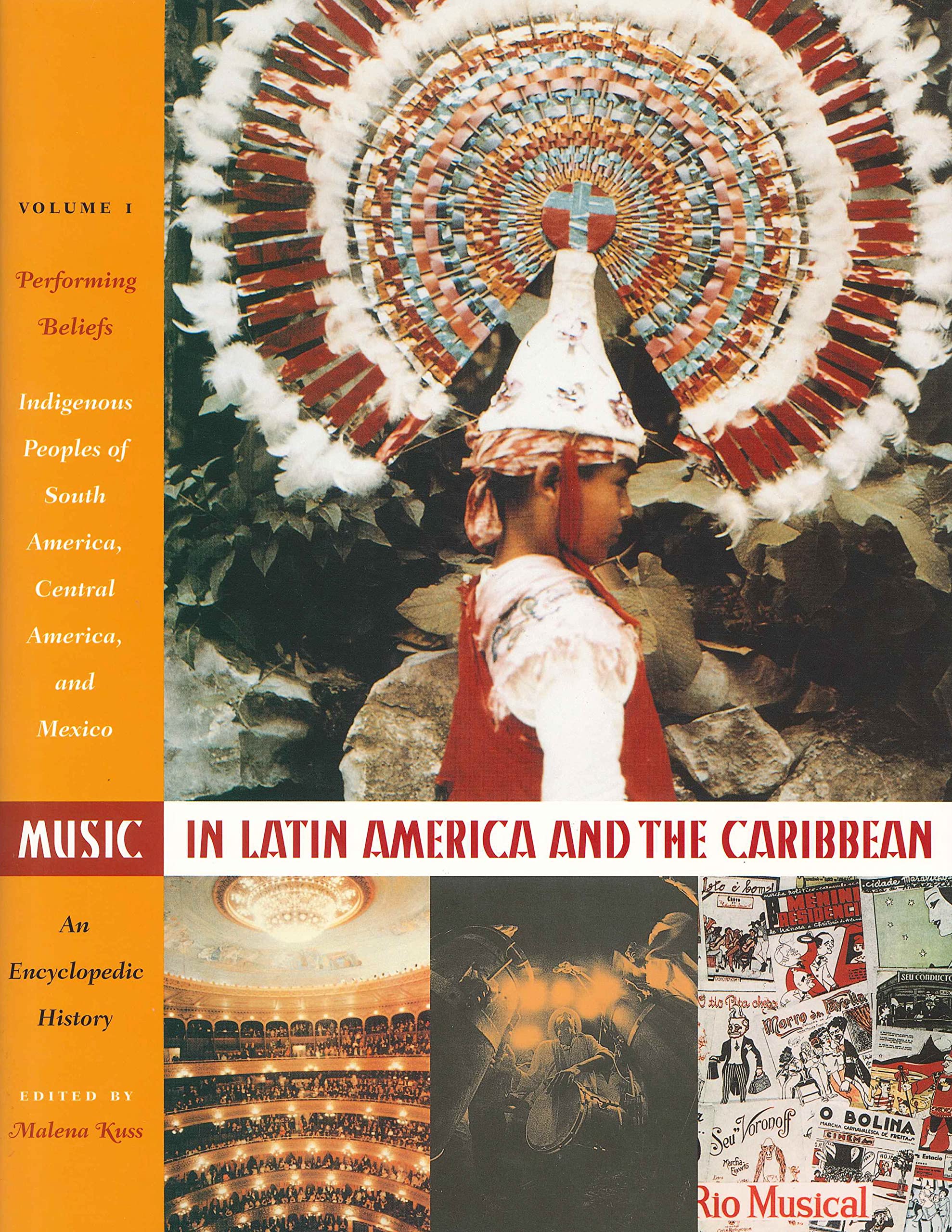 Music in Latin America and the Caribbean: an Encyclopedic History: Volume 1: Performing Beliefs: Indigenous Peoples of South America, Central America, and Mexico