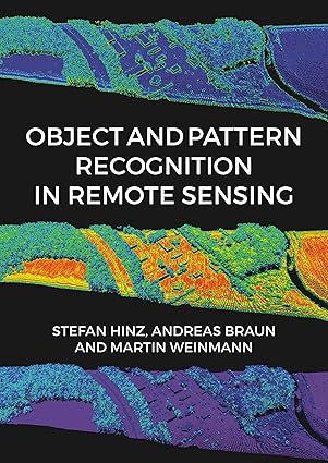 Object and Pattern Recognition in Remote Sensing: Modelling and Monitoring Environmental and Anthropogenic Objects and Change Processes-Wow! eBook