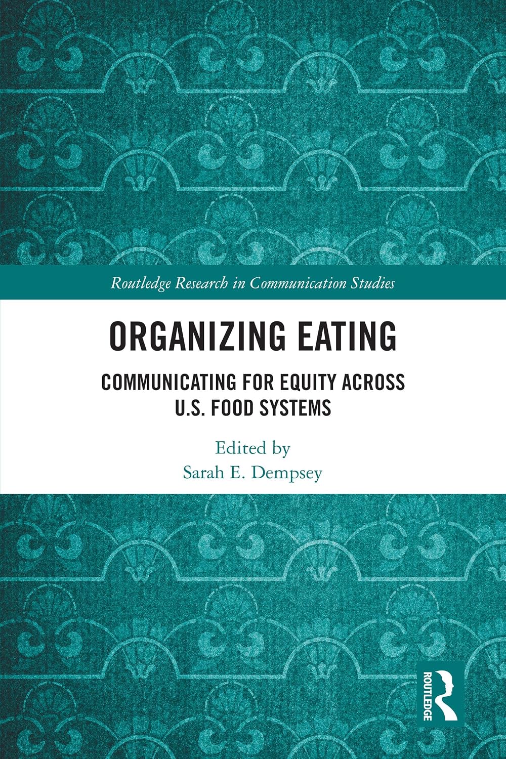 Organizing Eating: Communicating for Equity Across U.S. Food Systems (Routledge Research in Communication Studies)