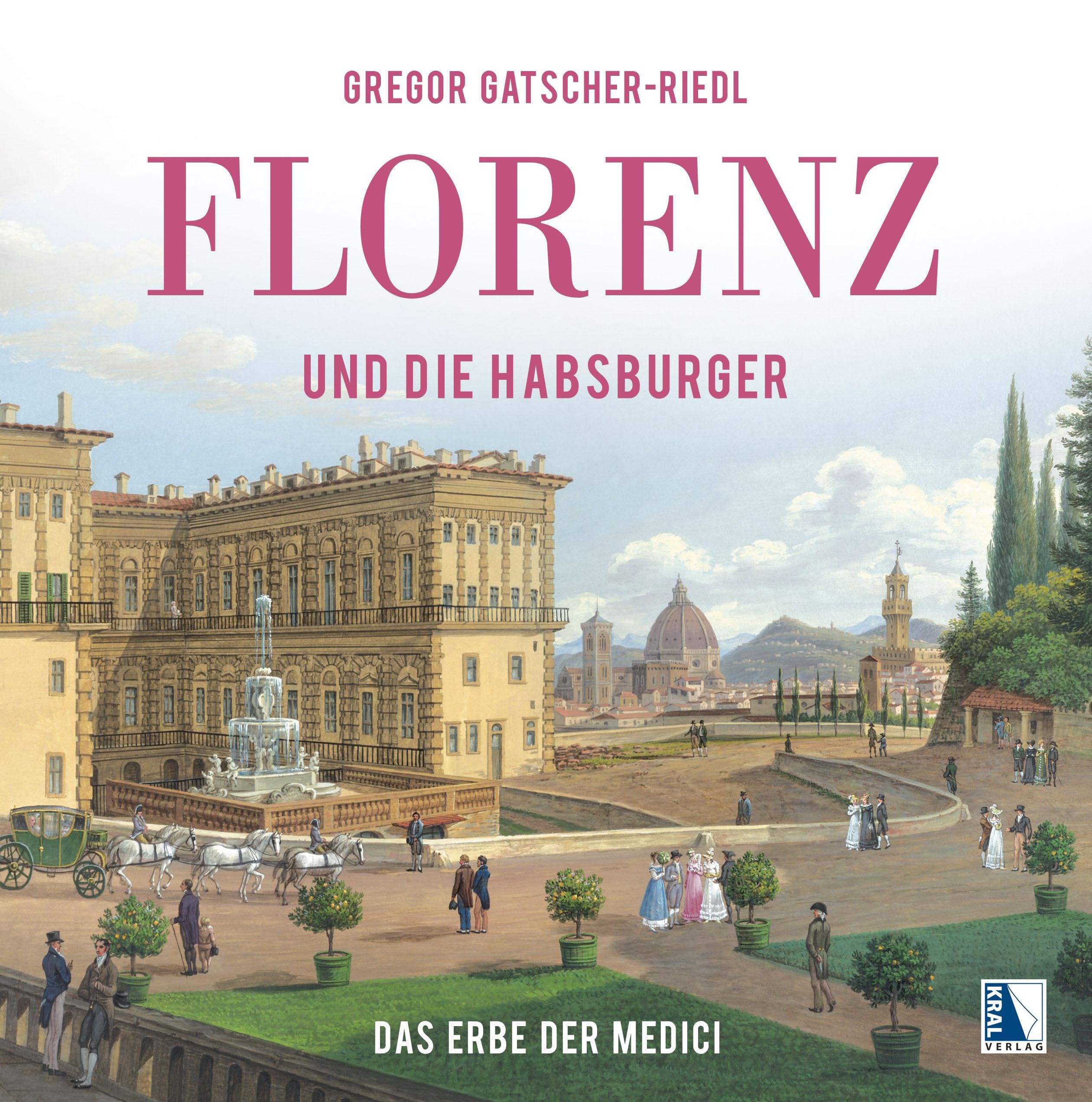 Florenz und die Habsburger: Das Erbe der Medici