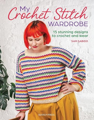 My Crochet Stitch Wardrobe: 15 Stunning Designs to Crochet and Wear