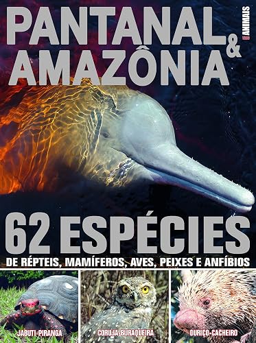 Guia animais - Pantanal &amp; Amazônia: 62 espécies de répteis, mamíferos , aves, peixes e anfíbios