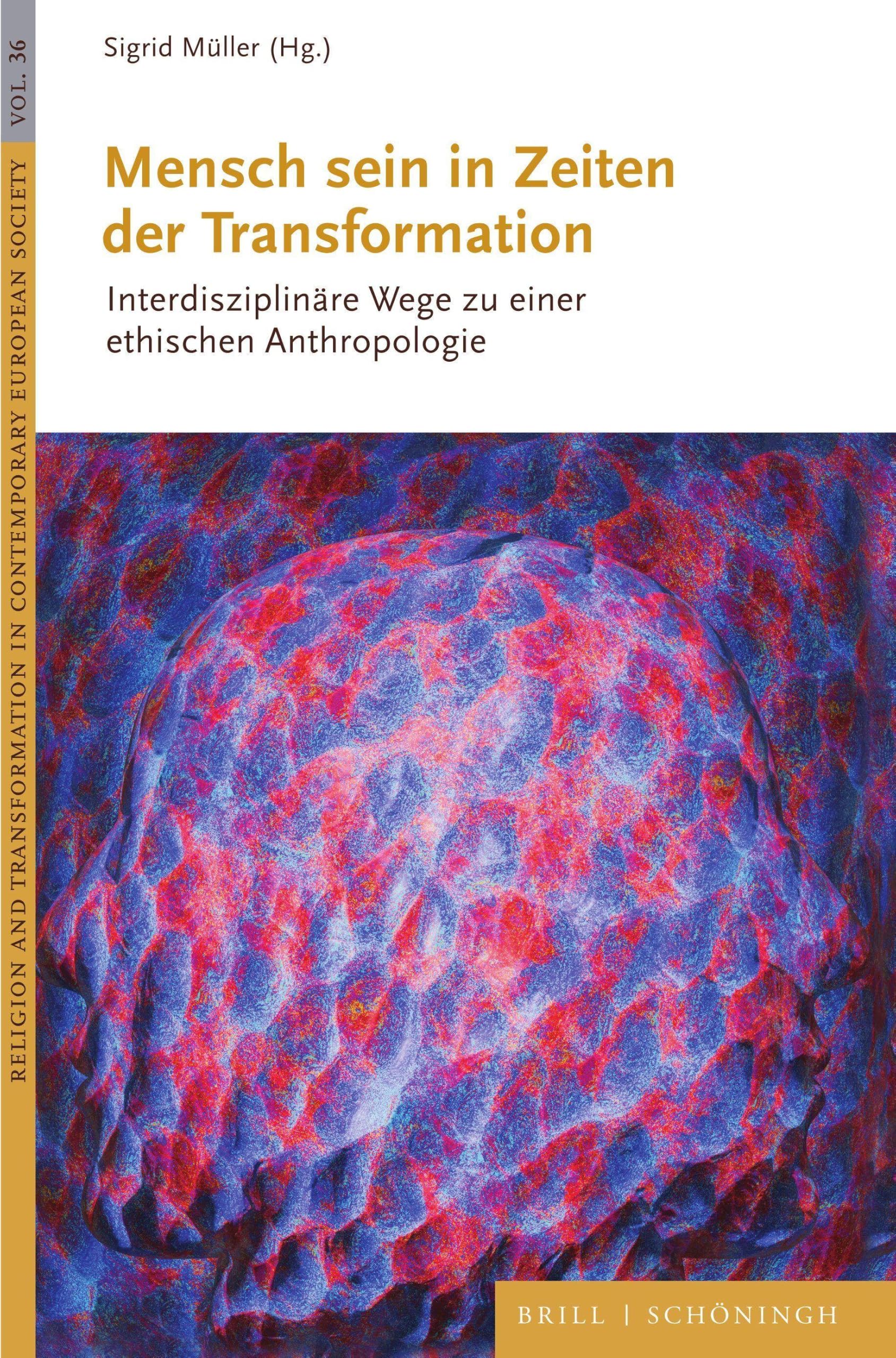 Mensch sein in Zeiten der Transformation: Interdisziplinäre Wege zu einer ethischen Anthropologie (Religion and Transformation in Contemporary European Society, Band 36)