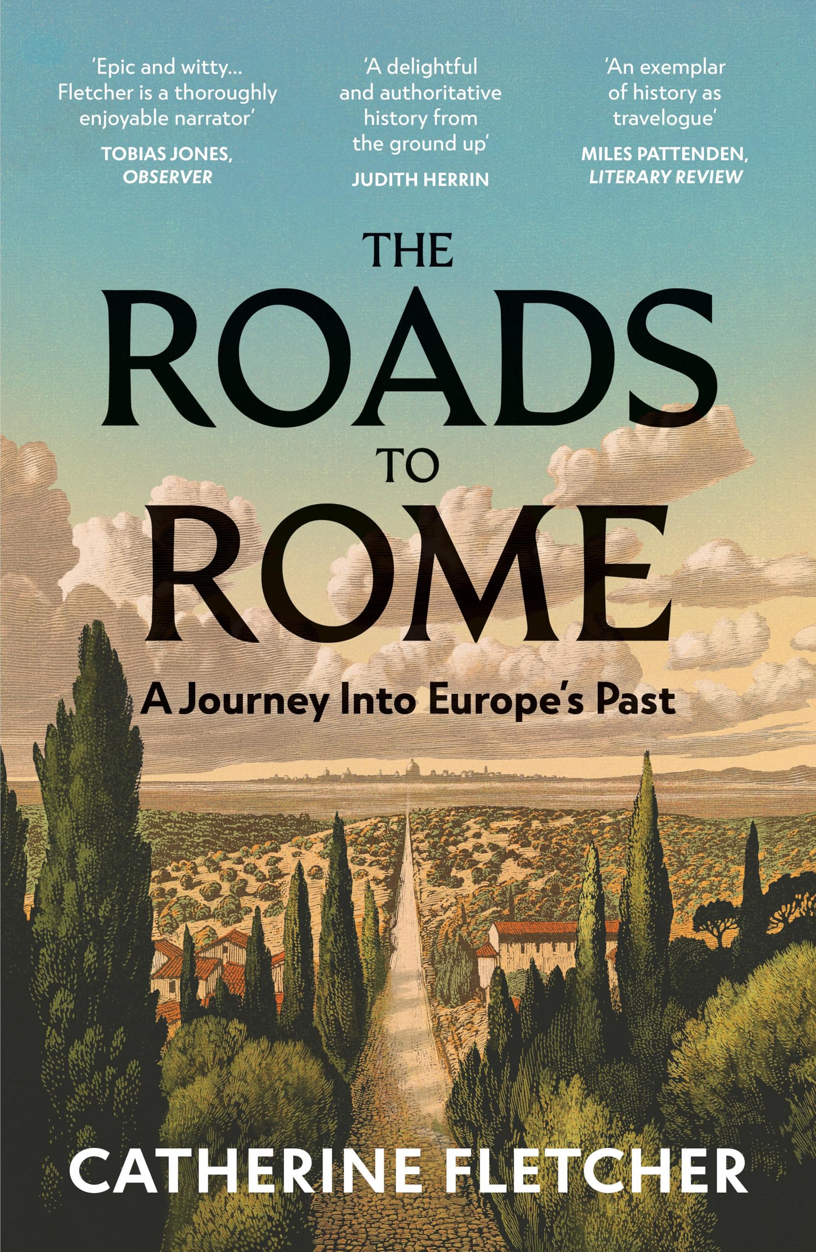 The Roads To Rome: The perfect guide to the vibrant history of your European summer escape