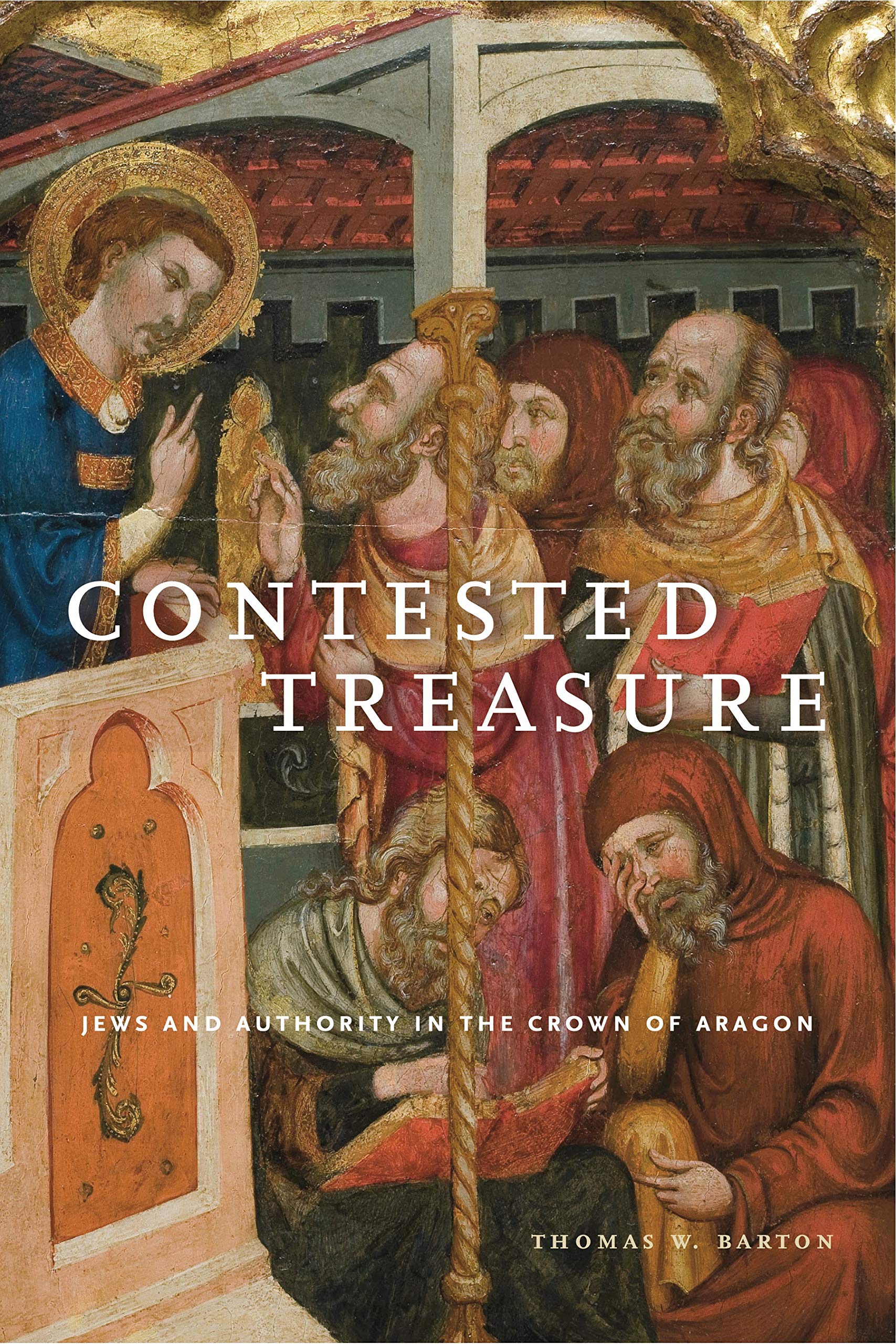 Contested Treasure: Jews and Authority in the Crown of Aragon: 1 (Iberian Encounter and Exchange, 475–1755)