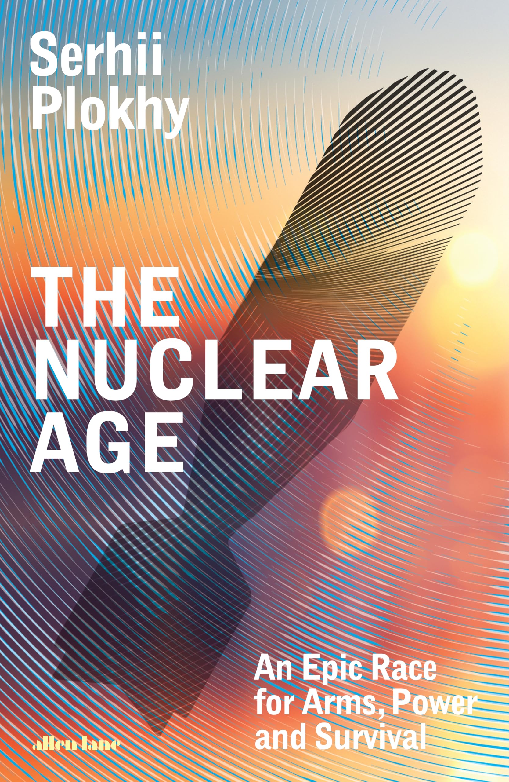 The Nuclear Age: An Epic Race for Arms, Power and Survival