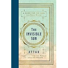 The Invisible Sun: A Guide for the Soul from Rumi's Master