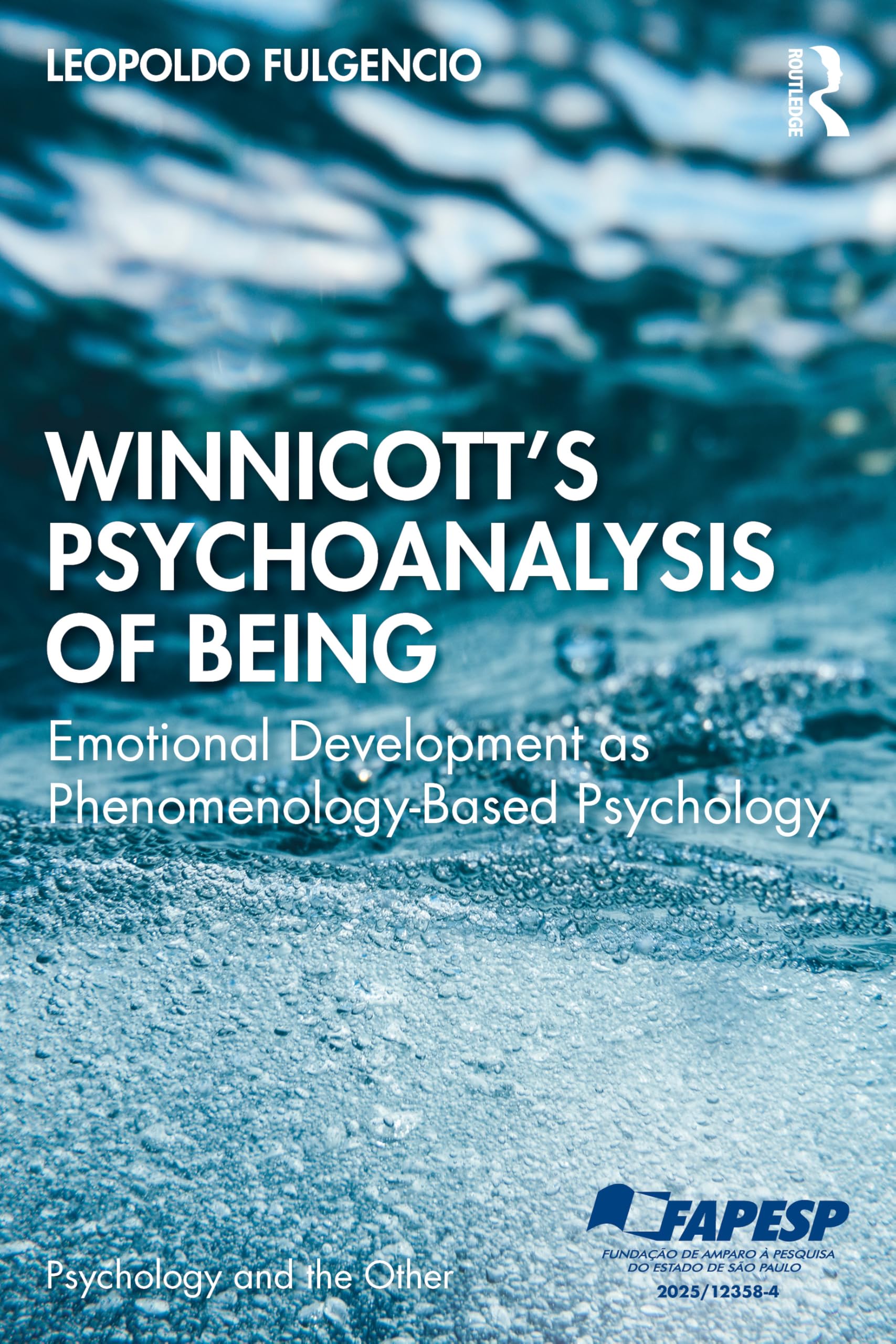 Winnicott's Psychoanalysis of Being: Emotional Development as Phenomenology-Based Psychology (Psychology and the Other)