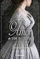 O amor de um duque: Série Irmãos Trewlove Livro 2