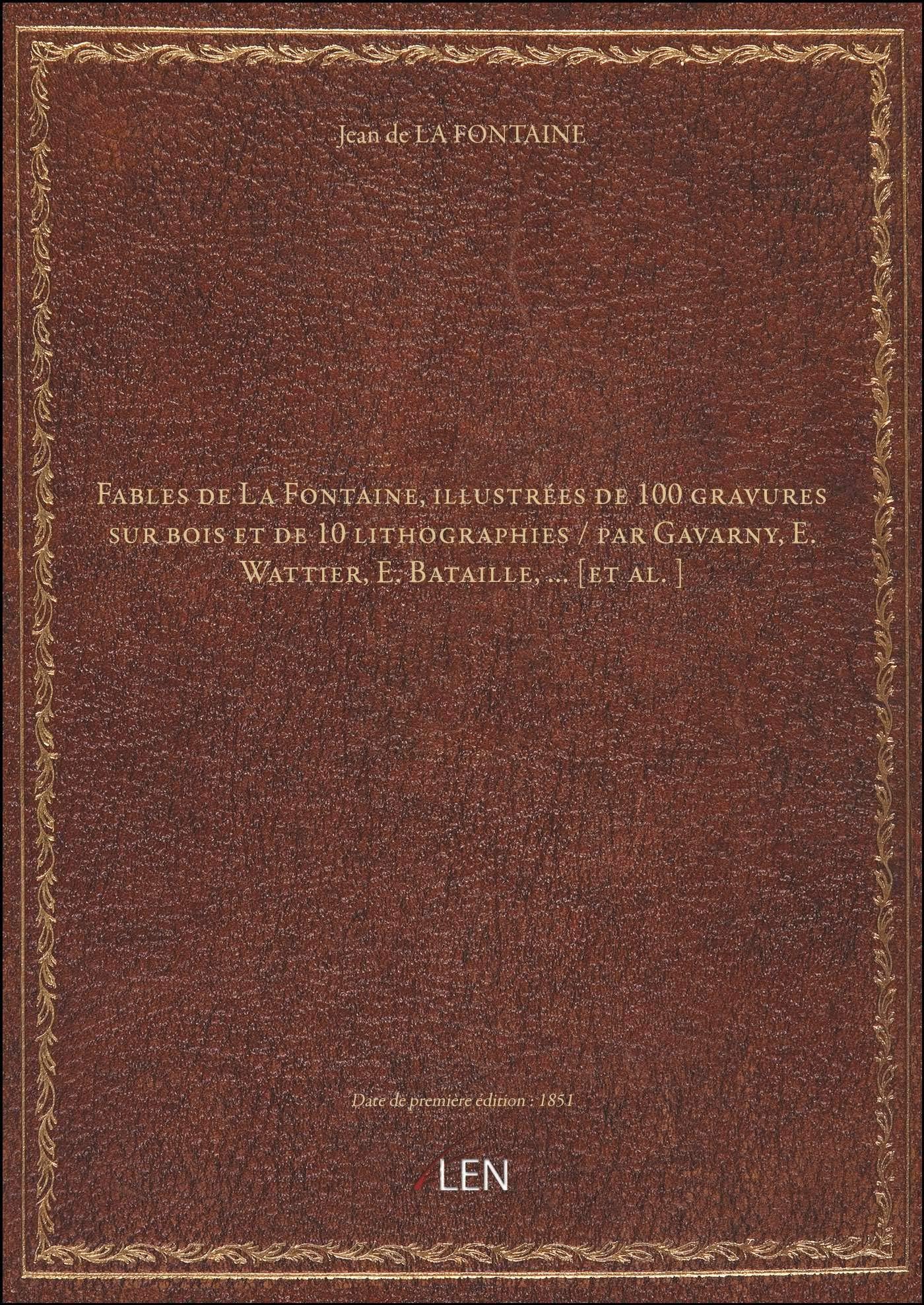 Fables de La Fontaine, illustrées de 100 gravures sur bois et de 10 lithographies / par Gavarny, E.