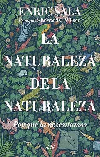 La naturaleza de la naturaleza: Por qué la necesitamos (Ariel)