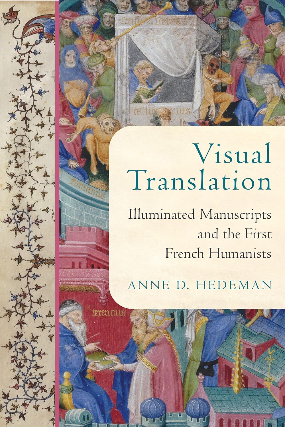 Visual Translation: Illuminated Manuscripts and the First French Humanists (The Conway Lectures in Medieval Studies)