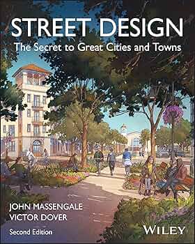 Street Design: The Secret to Great Cities and Towns: Massengale Street Design: The Secret to Great Cities and Towns: Massengale