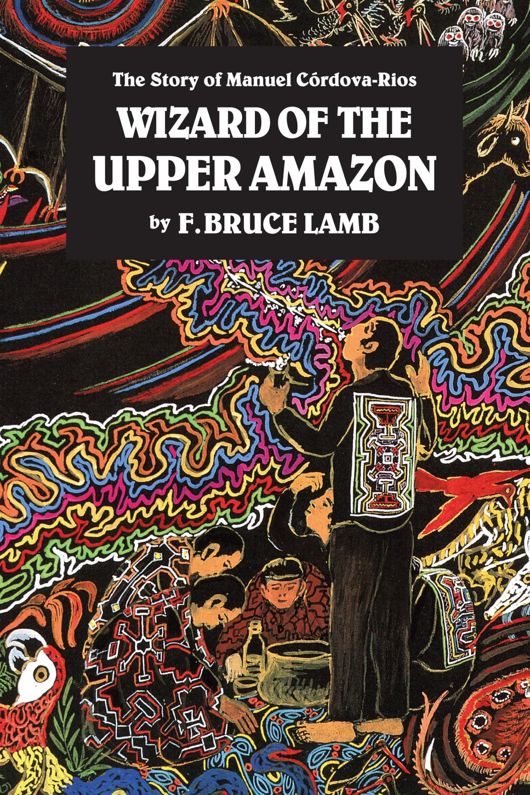 The Wizard of the Upper Amazon: Story of Manuel Cordova Rios: The Story of Manuel C¢rdova-Rios