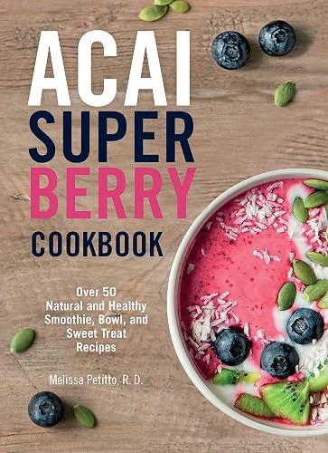 Acai Super Berry Cookbook: Over 50 Natural and Healthy Smoothie,